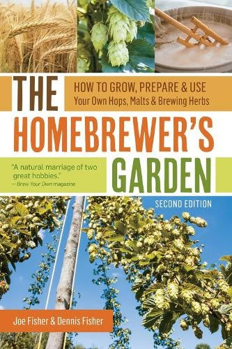 The Homebrewer's Garden, 2nd Edition: How to Grow, Prepare & Use Your Own Hops,