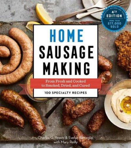 Home Sausage Making, 4th Edition: From Fresh and Cooked to Smoked, Dried, and Cu