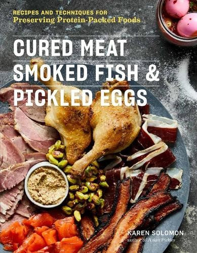 Cured Meat, Smoked Fish & Pickled Eggs: Recipes & Techniques for Preserving Prot