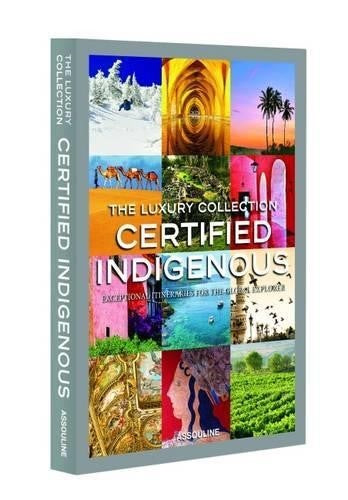 The Luxury Collection: Certified Indigenous: Exceptional Itineraries for the Glo