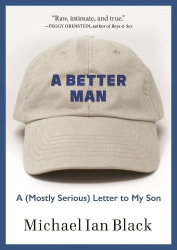 A Better Man: A (Mostly Serious) Letter to My Son