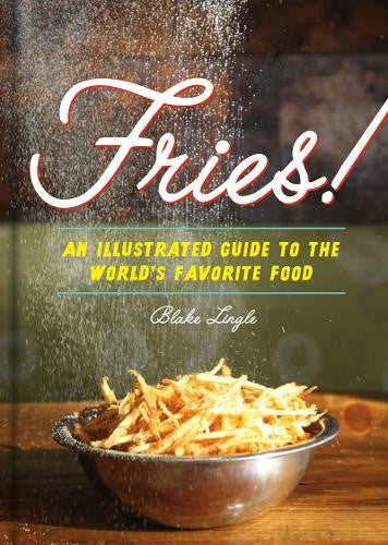 Fries! : An Illustrated Guide to the World's Favorite Food