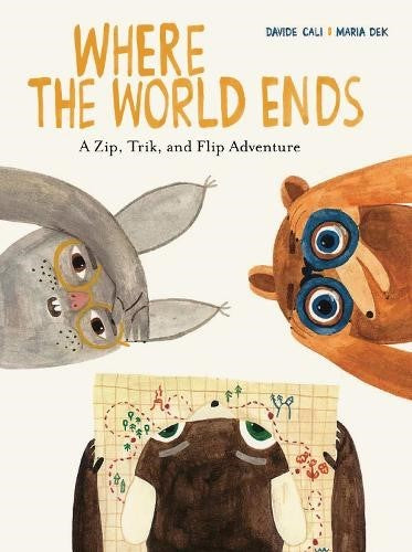 Where the World Ends : A Zip, Trik, and Flip Adventure