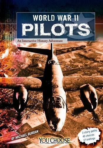 World War II Pilots: an Interactive History Adventure (You Choose: World War II)