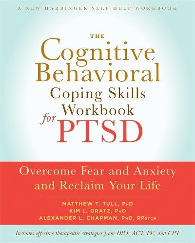 The Cognitive Behavioral Coping Skills Workbook for PTSD: Overcome Fear and Anxi