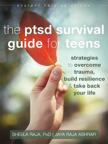 The PTSD Survival Guide for Teens: Strategies to Overcome Trauma, Build Resilien