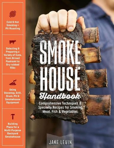 Smokehouse Handbook: Comprehensive Techniques & Specialty Recipes for Smoking Me