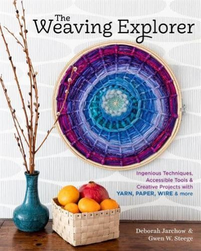 The Weaving Explorer: Ingenious Techniques, Accessible Tools & Creative Projects