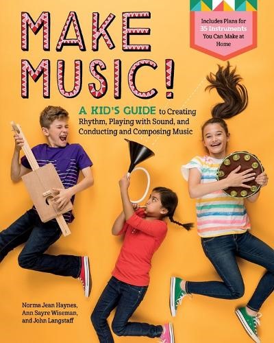 Make Music!: A Kid's Guide to Creating Rhythm, Playing with Sound, and Conductin