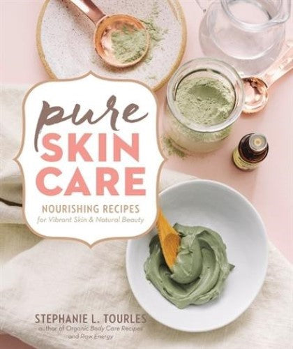 Pure Skin Care: Nourishing Recipes for Vibrant Skin & Natural Beauty