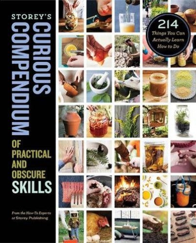 Storey's Curious Compendium of Practical and Obscure Skills: 214 Things You Can