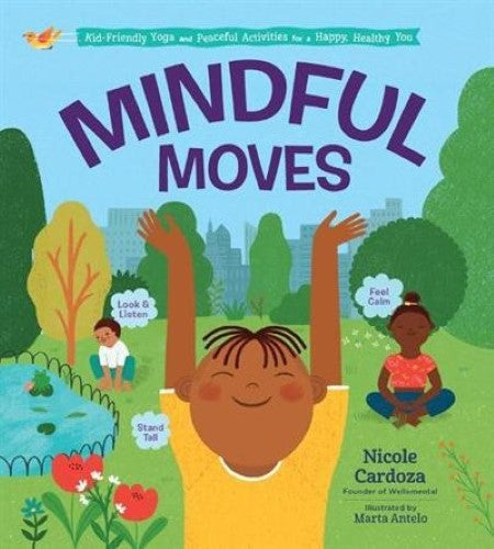 Mindful Moves: Kid-Friendly Yoga and Peaceful Activities for a Happy, Healthy Yo