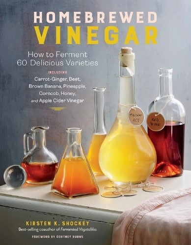 Homebrewed Vinegar: How to Ferment 60 Delicious Varieties, Including Carrot-Ging