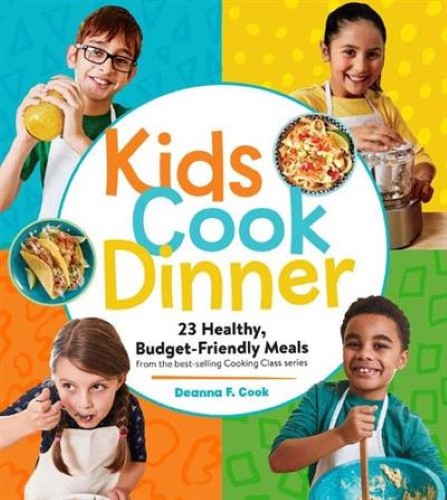 Kids Cook Dinner: 23 Healthy, Budget-Friendly Meals from the Best-Selling Cookin