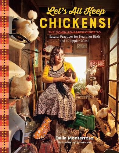 Let's All Keep Chickens!: The Down-to-Earth Guide to Natural Practices for Healt