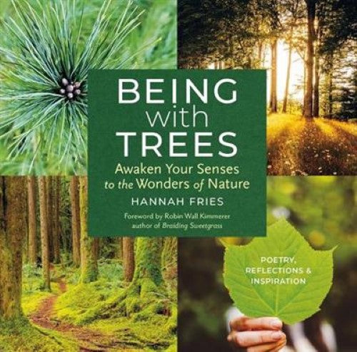 Being with Trees: Awaken Your Senses to the Wonders of Nature; Poetry, Reflectio