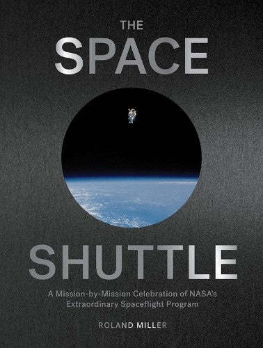 The Space Shuttle: A Mission-by-Mission Celebration of NASA's Extraordinary Spac