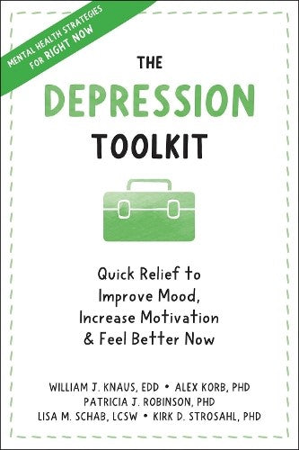 The Depression Toolkit: Quick Relief to Improve Mood, Increase Motivation, and F