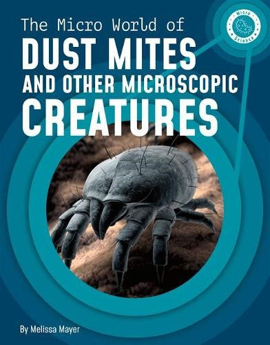 The Micro World of Dust Mites and Other Microscopic Creatures