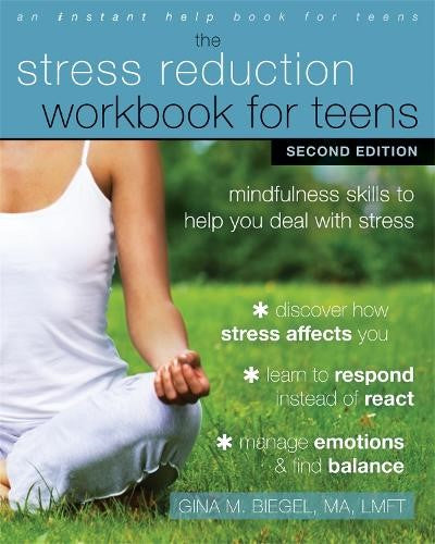 Stress Reduction Workbook for Teens, 2nd Edition: Mindfulness Skills to Help You