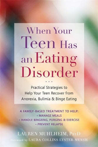 When Your Teen Has an Eating Disorder: Practical Strategies to Help Your Teen Re