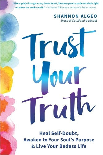 Trust Your Truth: Move Beyond Self-Doubt, Awaken to Your Soul's Purpose, and Liv