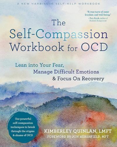 The Self-Compassion Workbook for OCD: Lean Into Your Fear, Manage Difficult Emot