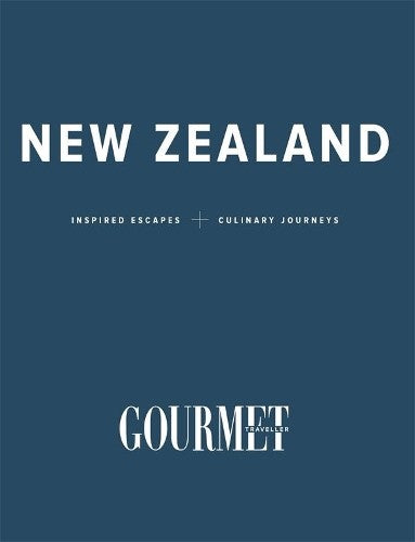 Gourmet Traveller New Zealand: Inspired Escapes and Culinary Journeys (Hardcover