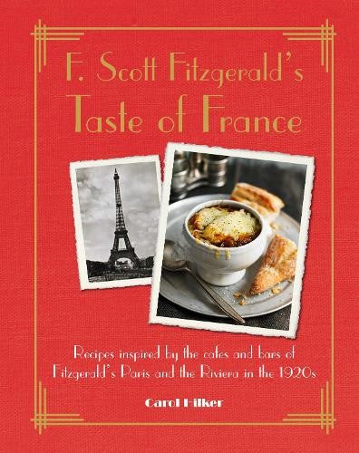 F. Scott Fitzgerald's Taste of France: Recipes inspired by the cafs and bars of