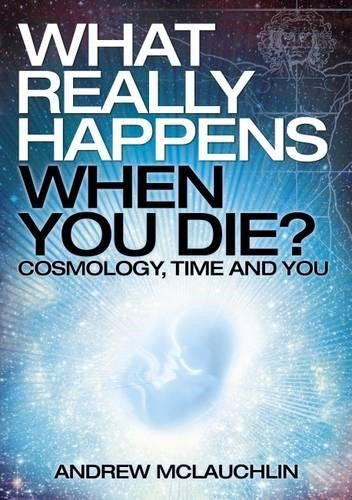 What Really Happens When Your Die - Cosmology