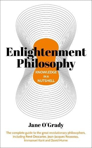 Knowledge in a Nutshell: Enlightenment Philosophy: The complete guide to the gre