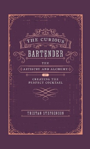 The Curious Bartender: The Artistry & Alchemy of Creating the Perfect Cocktail