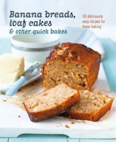 Banana breads, loaf cakes & other quick bakes: 60 Deliciously Easy Recipes for H