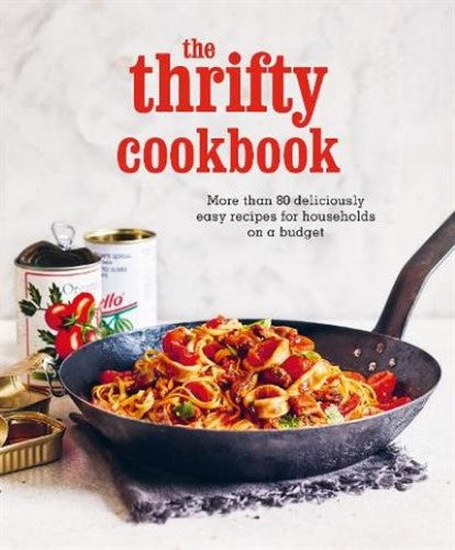 The Thrifty Cookbook: More Than 80 Deliciously Easy Recipes for Households on a