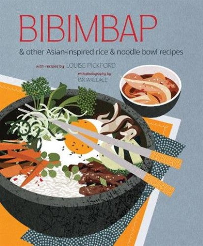 Bibimbap: And Other Asian-Inspired Rice &amp; Noodle Bowl Recipes
