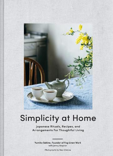 Simplicity at Home: Japanese Rituals, Recipes, and Arrangements for Thoughtful L