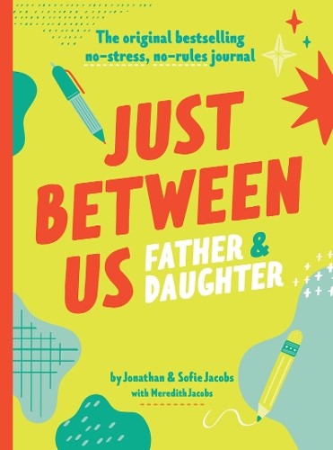 Just Between Us - Father & Daughter : The Original Bestselling No-stress, No-rul