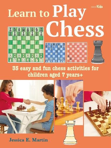 Learn to Play Chess: 35 easy and fun chess activities for children aged 7 years