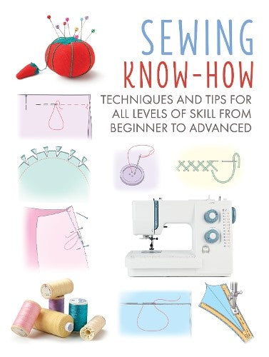 Sewing Know-How: Techniques and tips for all levels of skill from beginner to ad