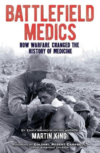 Battlefield Medics: How Warfare Changed the History of Medicine