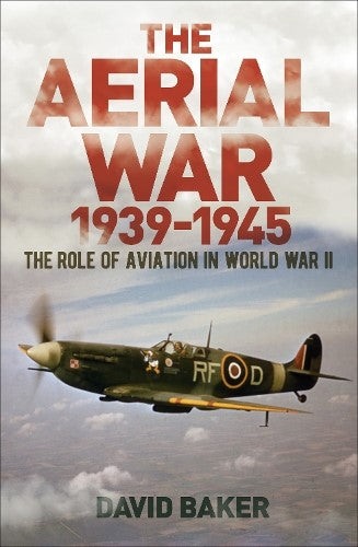 The Aerial War: 1939-45: The Role of Aviation in World War II