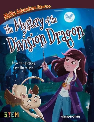 Maths Adventure Stories: The Mystery of the Division Dragon: Solve the Puzzles,