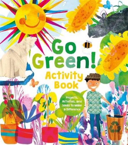 Go Green! Activity Book: Projects, Activities, and Ideas to Make a Difference