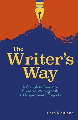 The Writer's Way: A Complete Guide to Creative Writing with 40 Inspirational Pro