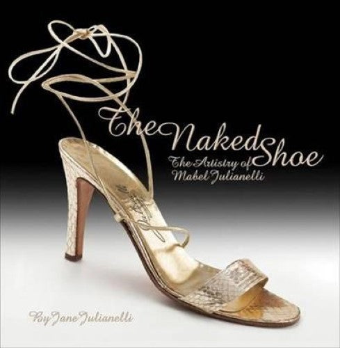 Naked Shoe: The Artistry of Mabel Julianelli