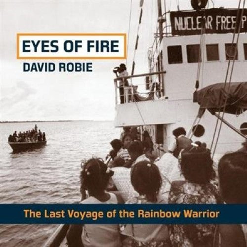 Eyes of Fire : The Last Voyage of the Rainbow Warrior, 30th Anniversary Edition