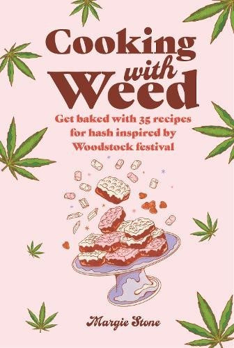 Cooking with Weed: Get Baked with 35 Recipes for Hash Inspired by Woodstock Fest