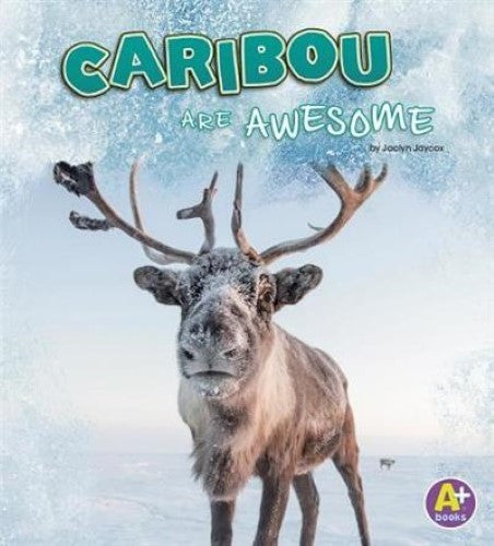 Caribou are Awesome (Polar Animals)