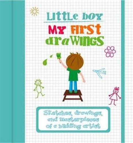 My First Drawings - Little Boy: Sketches, Drawings, and Masterpieces of a Buddin