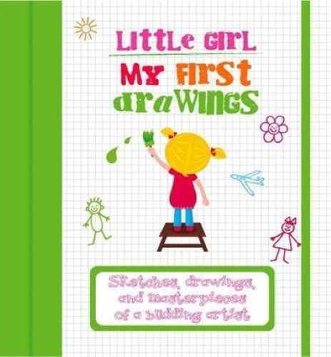 My First Drawings - Little Girl: Sketches, Drawings, and Masterpieces of a Buddi